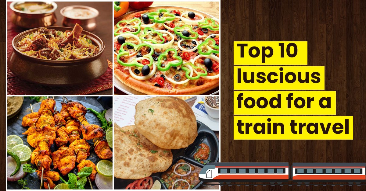 Top 10 Luscious Foods From Railmitra To Make Your Train Journey A Piquant Journey Top 10 Luscious Foods From Railmitra To Make Your Train Journey A Piquant Journey